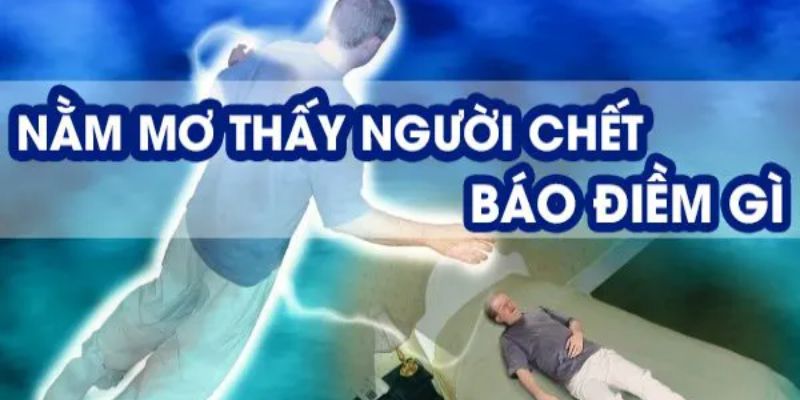 Giải mã giấc mơ thấy người đã chết và ý nghĩa