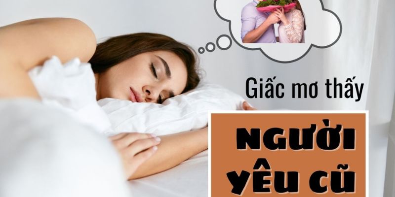 Ý nghĩa giấc mơ về người yêu cũ trong lúc ngủ