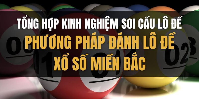 Kinh nghiệm soi cầu lô đề chuẩn xác theo cao thủ