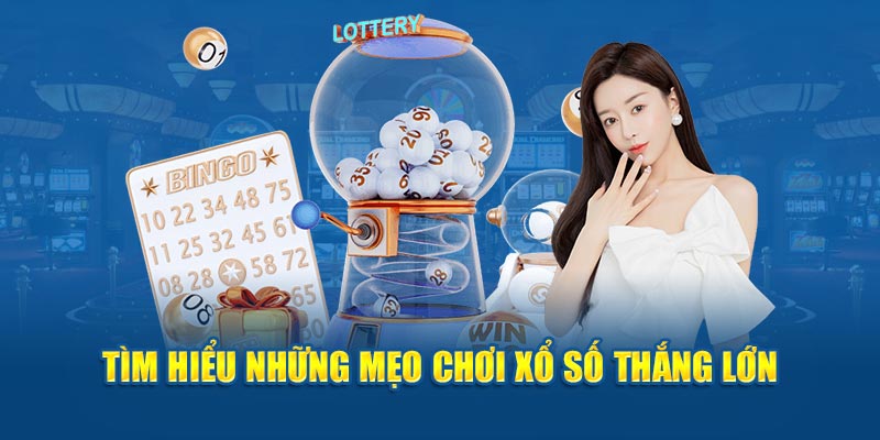 Tìm hiểu những mẹo chơi xổ số thắng lớn