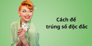 cách để trúng số độc đắc