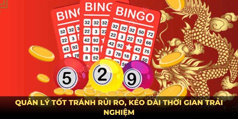 Quản lý tốt tránh rủi ro, kéo dài thời gian trải nghiệm